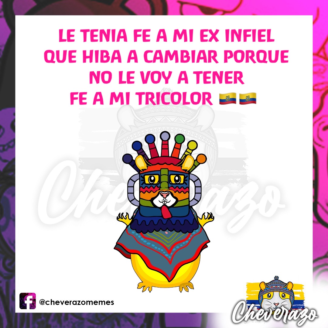 LE TENIA FE A MI EX INFIEL 
QUE HIBA A CAMBIAR PORQUE 
NO LE VOY A TENER 
FE A MI TRICOLOR 🇪🇨🇪🇨