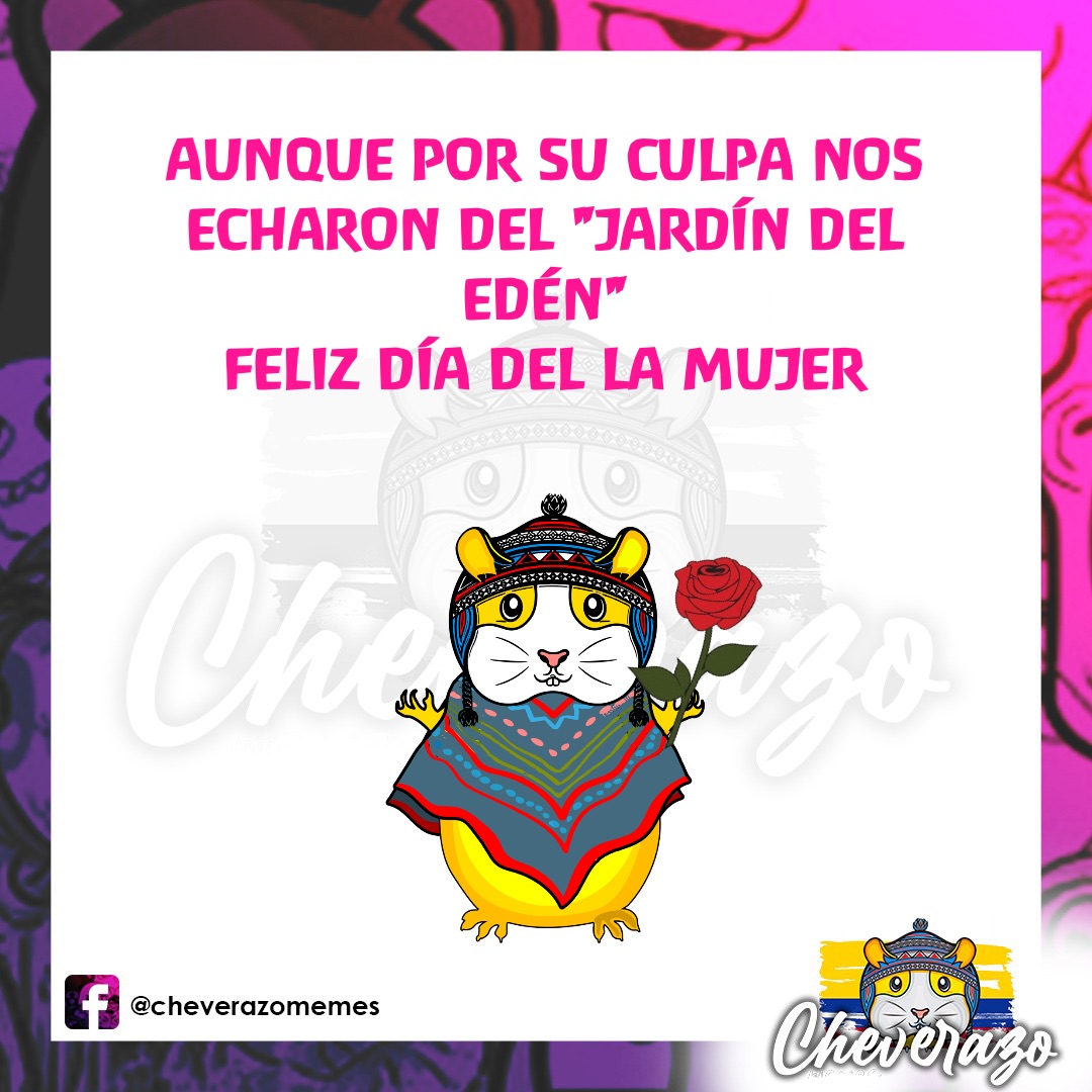 Aunque por su culpa nos
Echaron del "Jardín del
edén"
Feliz día del la Mujer