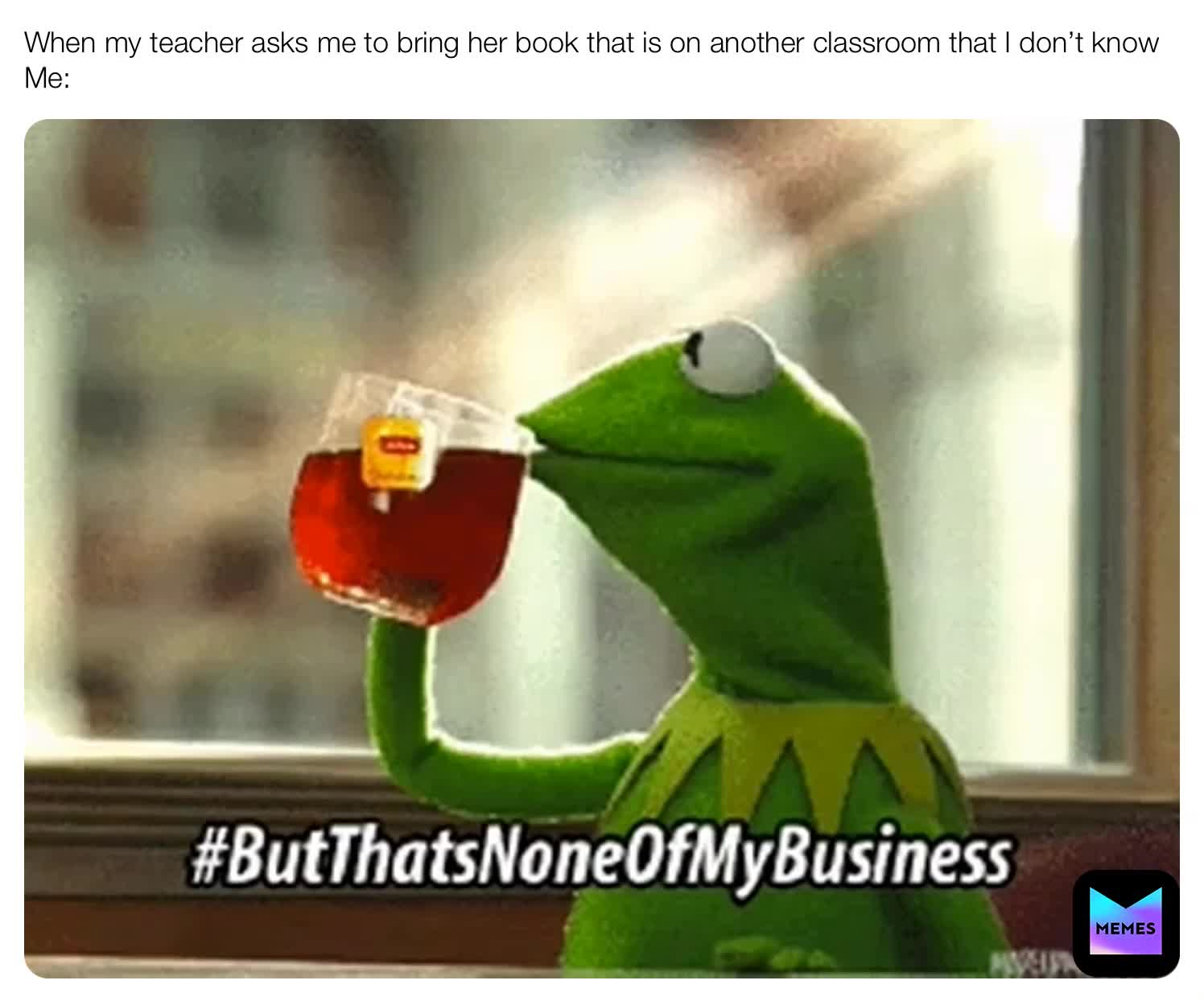 #Kermitmemes  #schoolmemes