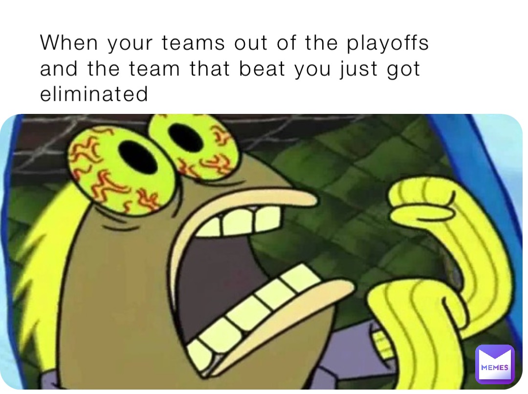 When your teams out of the playoffs and the team that beat you just got eliminated