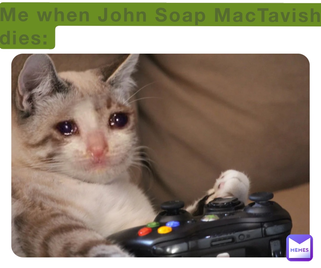 Me when John Soap MacTavish dies: