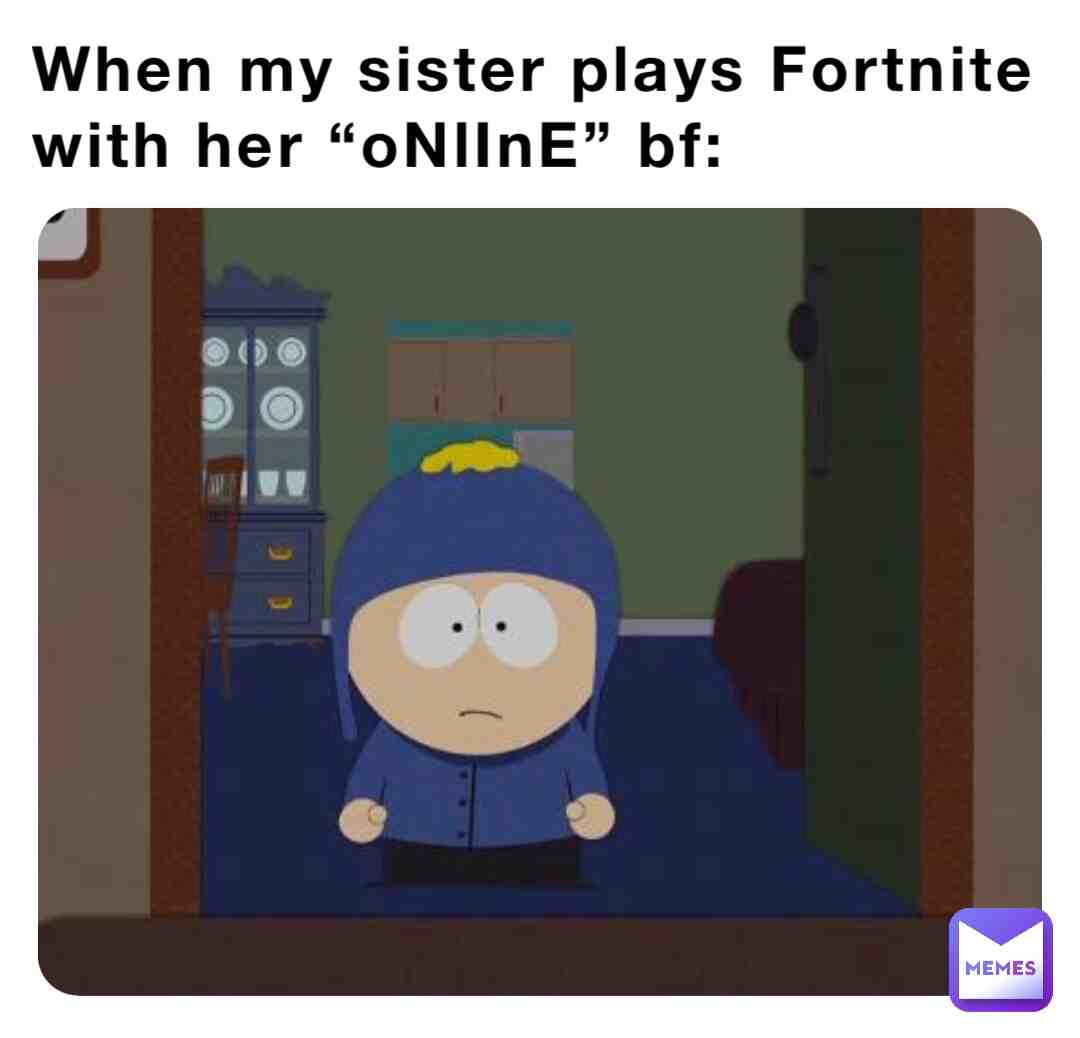 It’s true my sister does 💀