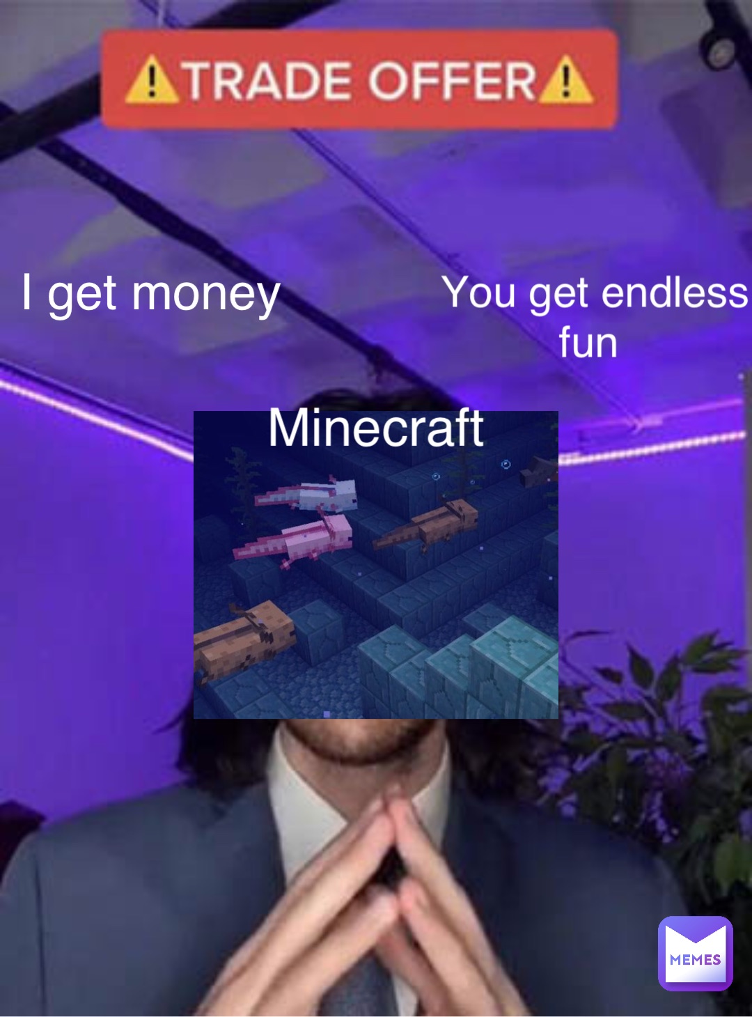 I get money You get endless fun Minecraft