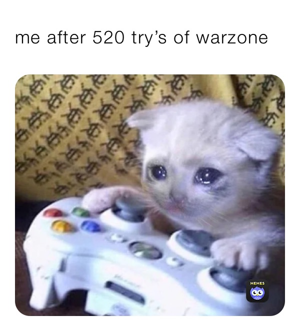 me after 520 try’s of warzone 