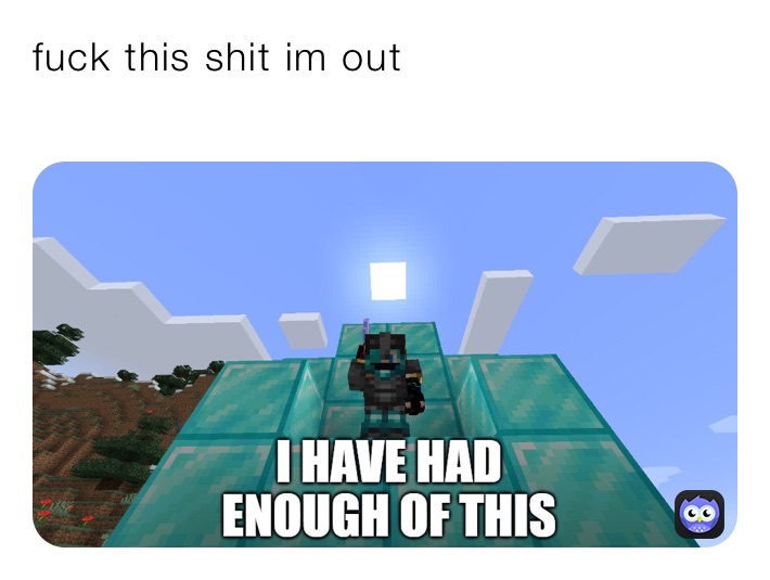 fuck this shit im out
