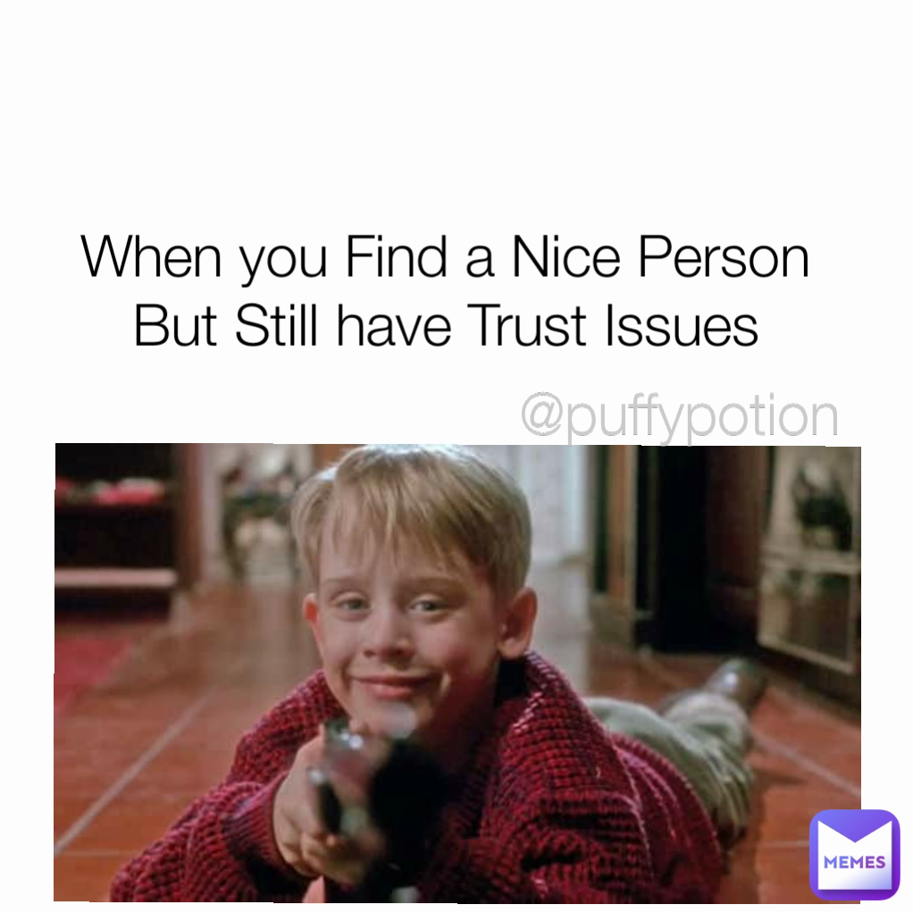 @puffypotion When you Find a Nice Person But Still have Trust Issues