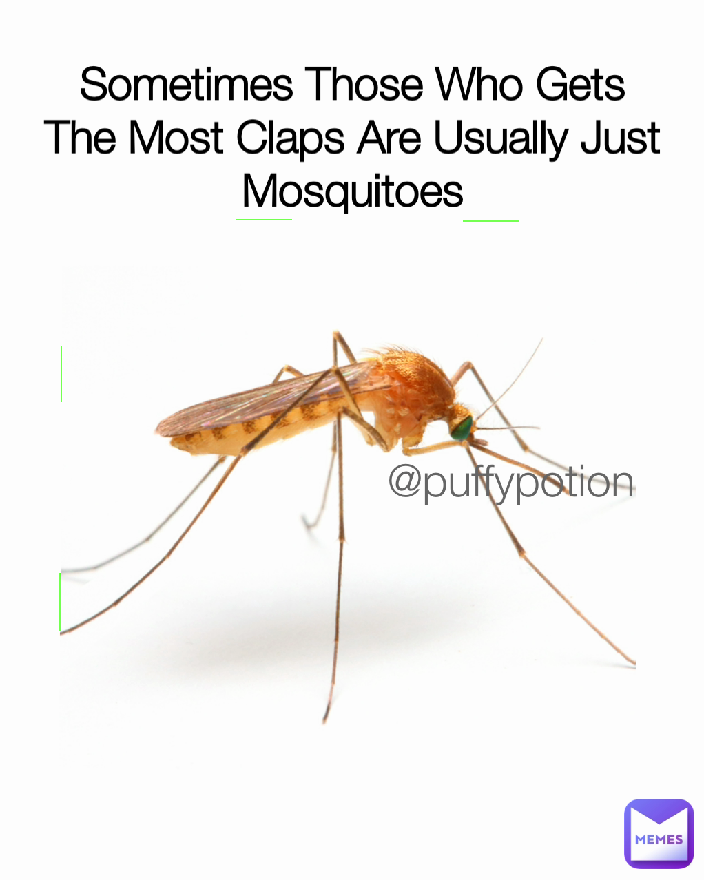 @puffypotion Sometimes Those Who Gets The Most Claps Are Usually Just Mosquitoes