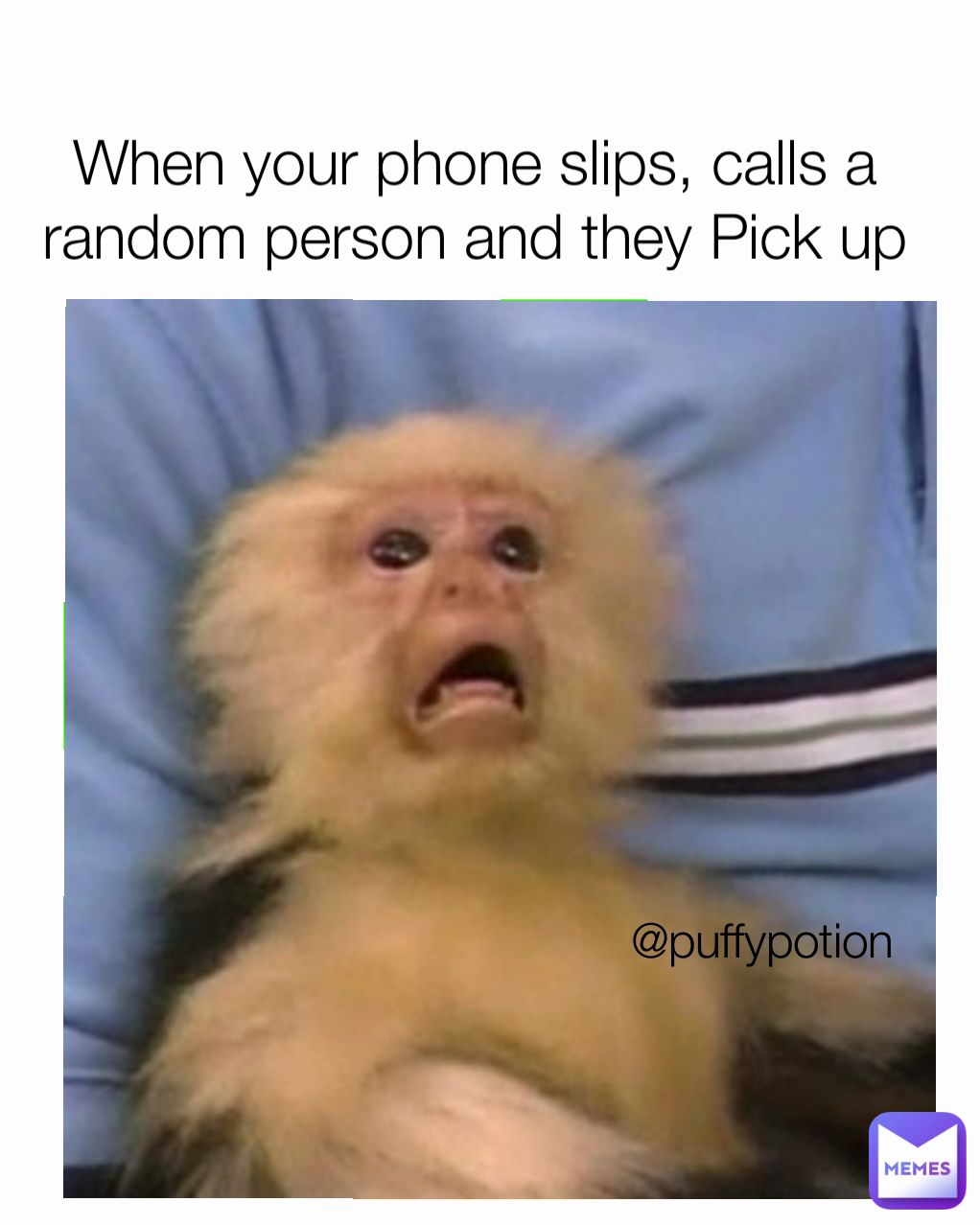 @puffypotion When your phone slips, calls a random person and they Pick up