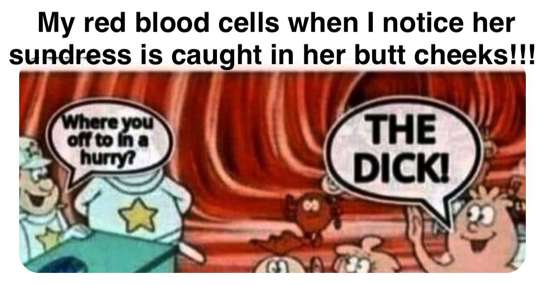 Double tap to edit My red blood cells when I notice her sundress is caught in her butt cheeks!!!