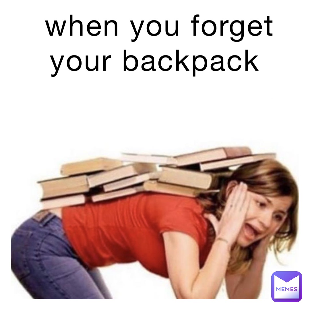 when you forget your backpack