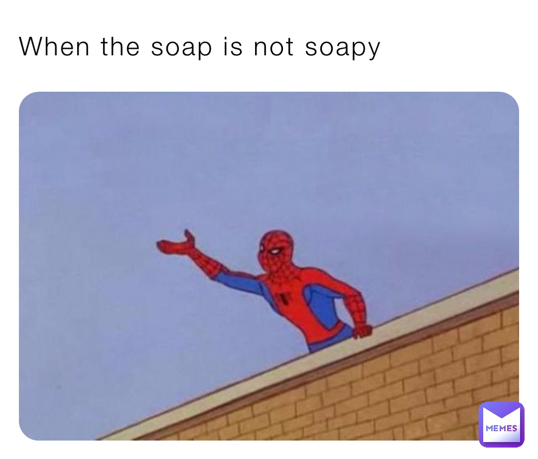 When the soap is not soapy