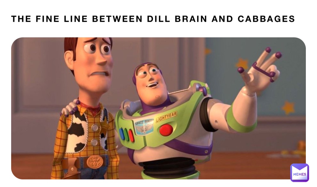 The fine line between dill brain and cabbages