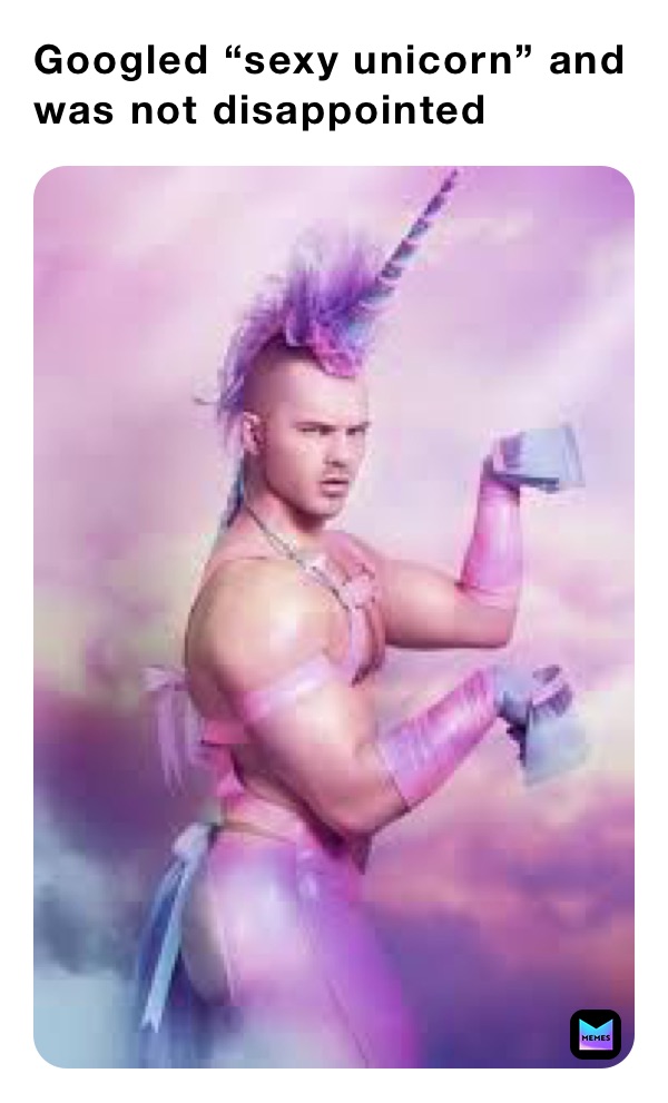 Googled “sexy unicorn” and was not disappointed 