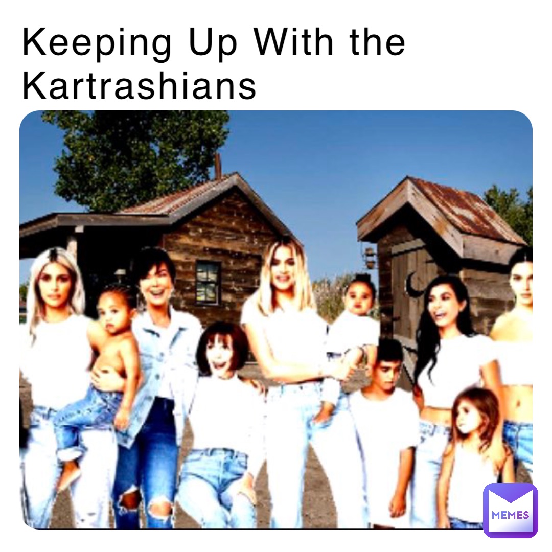 Keeping Up With the Kartrashians