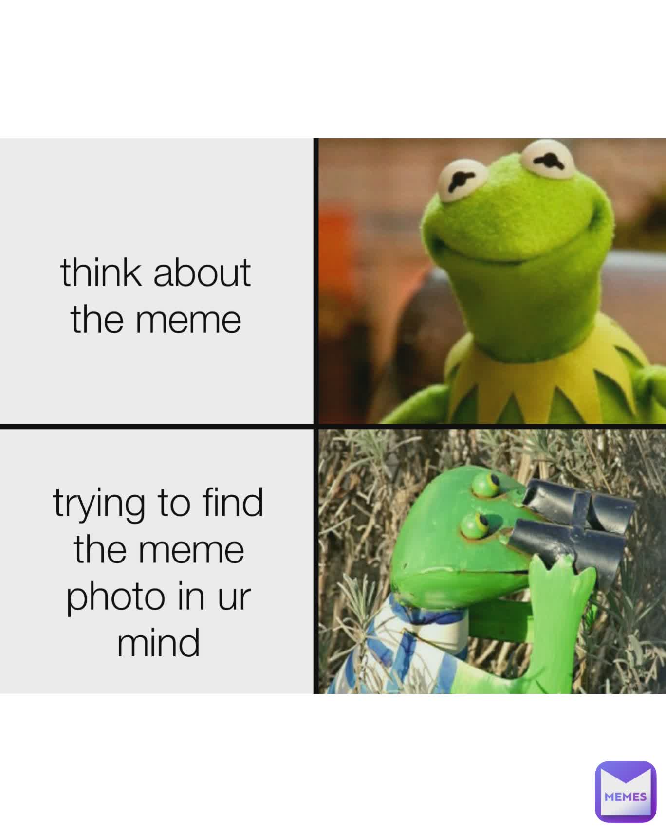 Type Text Type Text think about the meme trying to find the meme photo in ur mind