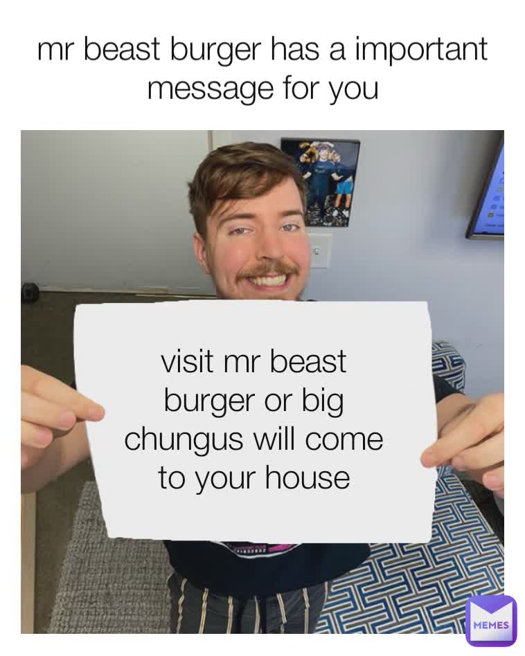 mr beast burger has a important message for you visit mr beast burger or big chungus will come to your house