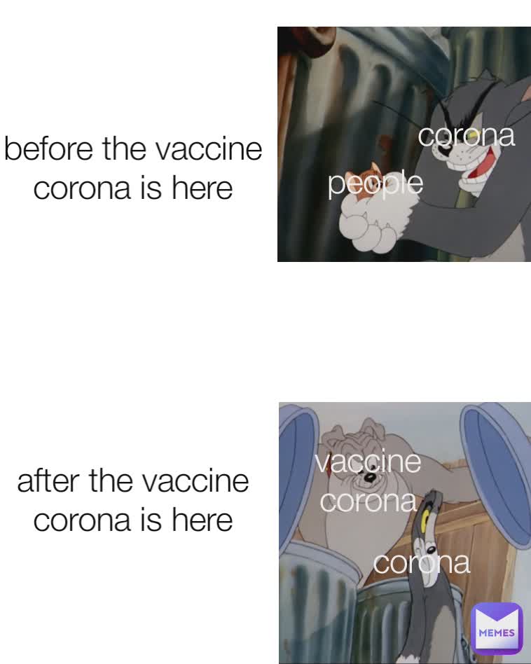 before the vaccine corona is here corona people after the vaccine corona is here vaccine corona corona