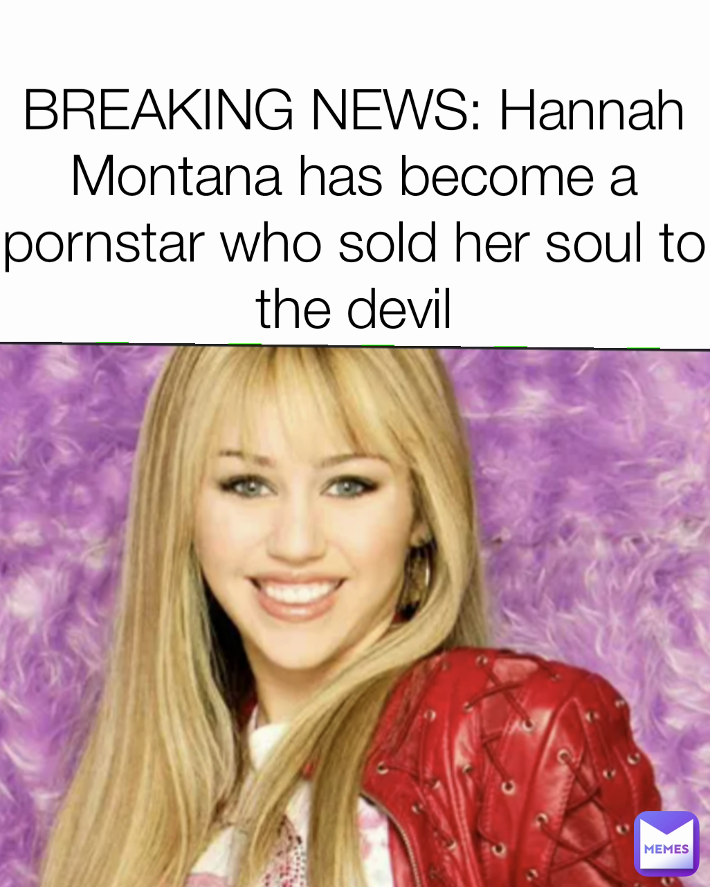 BREAKING NEWS: Hannah Montana has become a pornstar who sold her soul to the devil