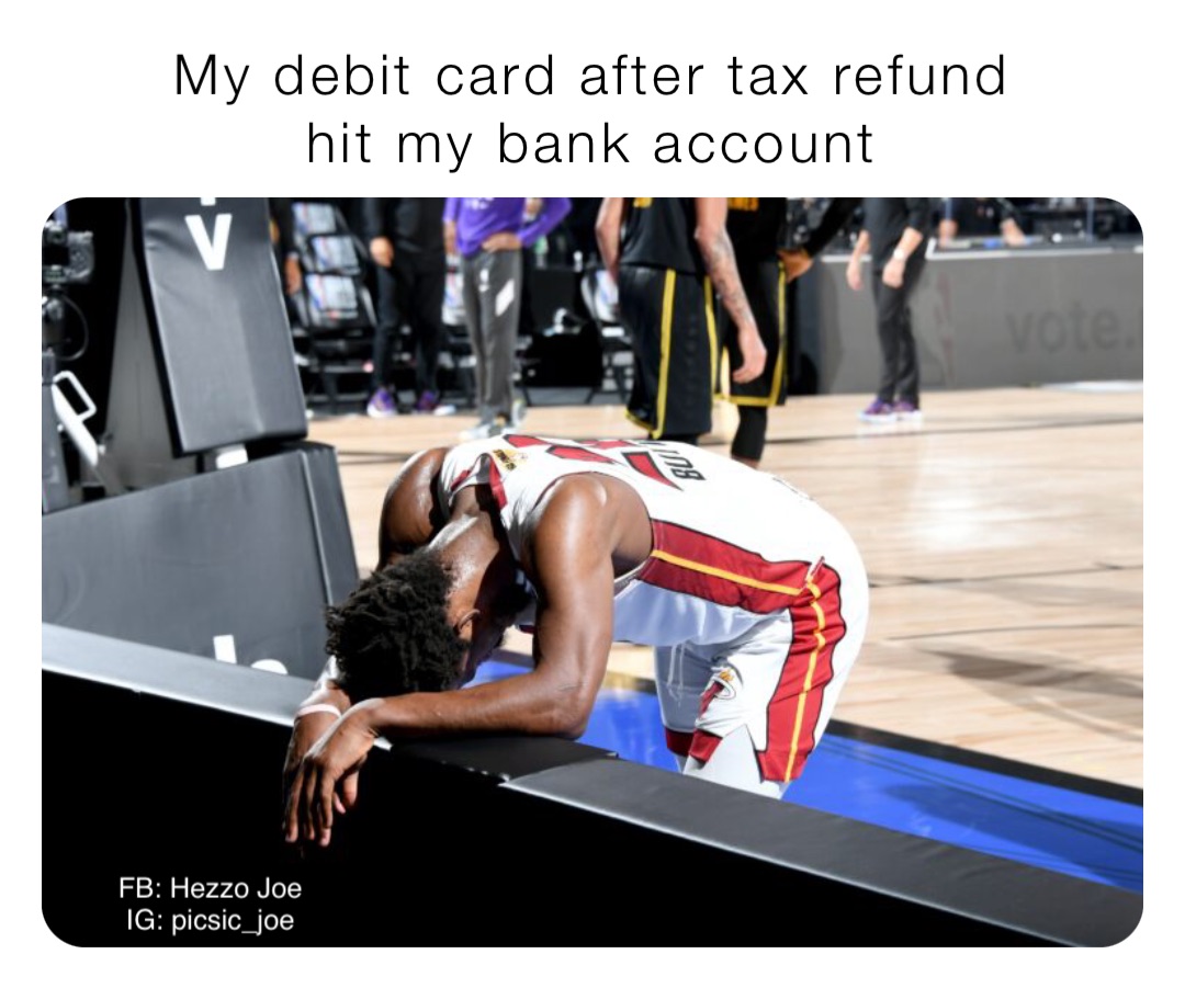 My debit card after tax refund
hit my bank account FB: Hezzo Joe
IG: picsic_joe