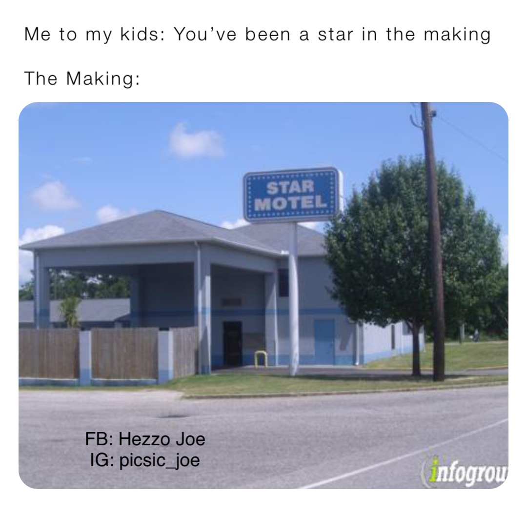 Me to my kids: You’ve been a star in the making

The Making: FB: Hezzo Joe
IG: picsic_joe