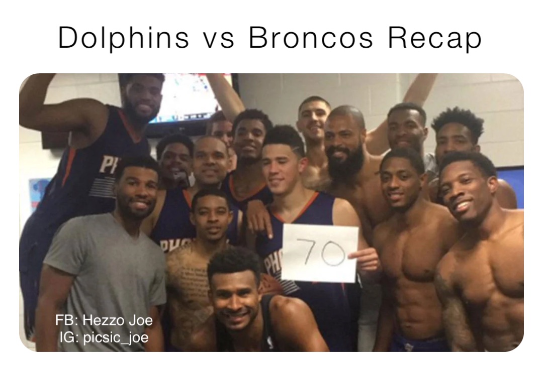 Dolphins vs Broncos Recap FB: Hezzo Joe
IG: picsic_joe