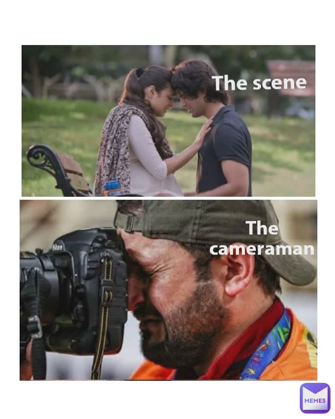 The cameraman 
The scene