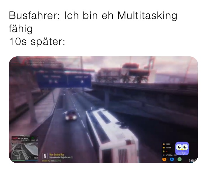 Multitasking Driver Meme Busfahrer: Ich bin eh Multitasking fähig 10s später: | @Sebi_6423 | Memes