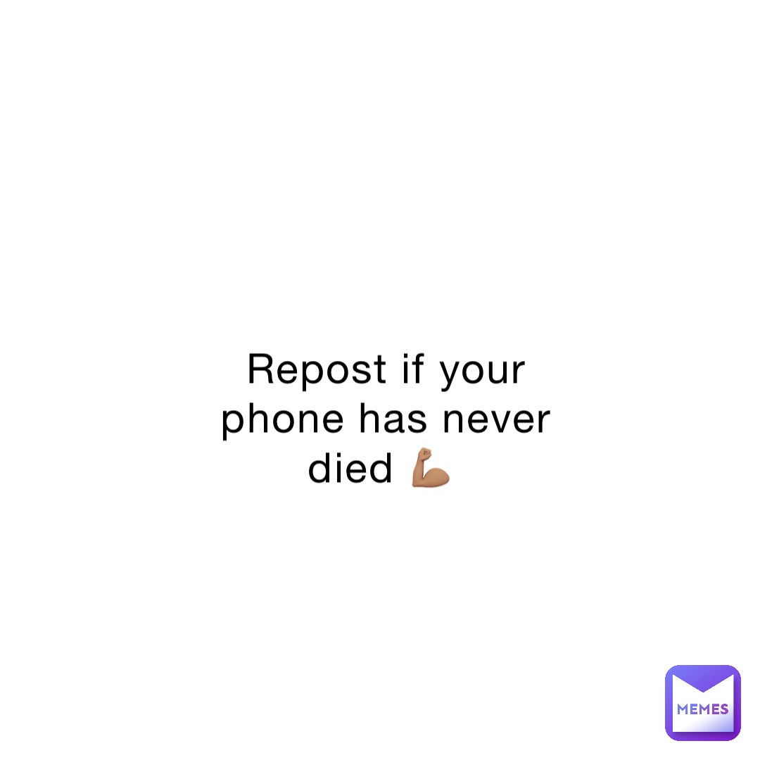 Repost if your phone has never died 💪🏽