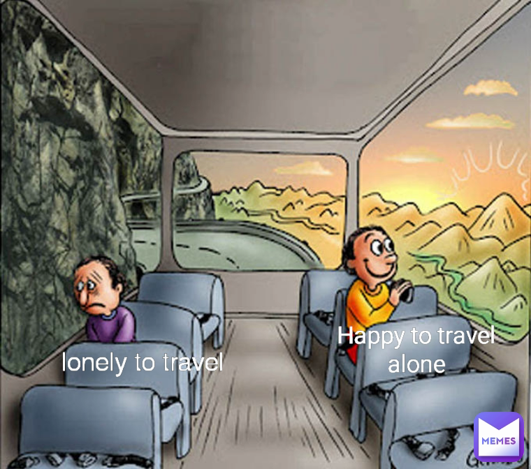 lonely to travel  Happy to travel alone