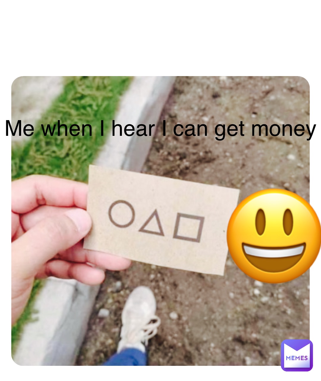 Double tap to edit Me when I hear I can get money 😃