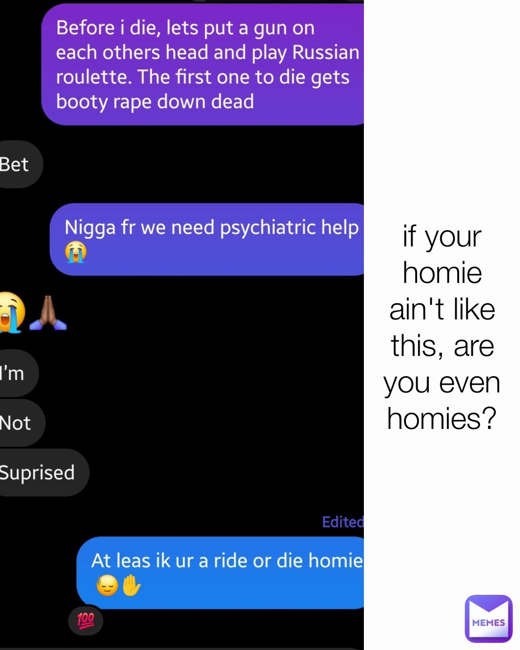 if your homie ain't like this, are you even homies?