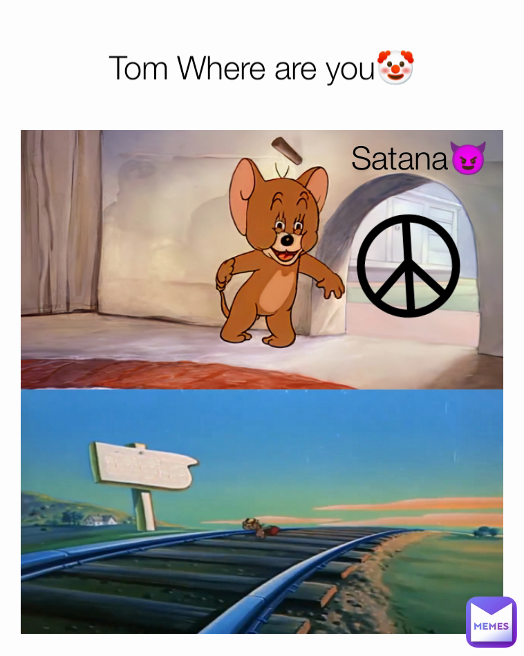 ☮︎ Satana😈 Tom Where are you🤡 (ง'̀-'́)ง