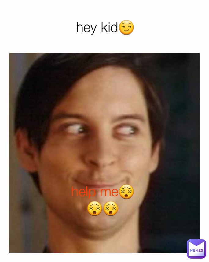 hey kid😏 help me😵😵😵