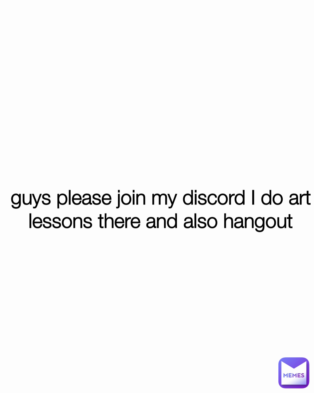 guys please join my discord I do art lessons there and also hangout