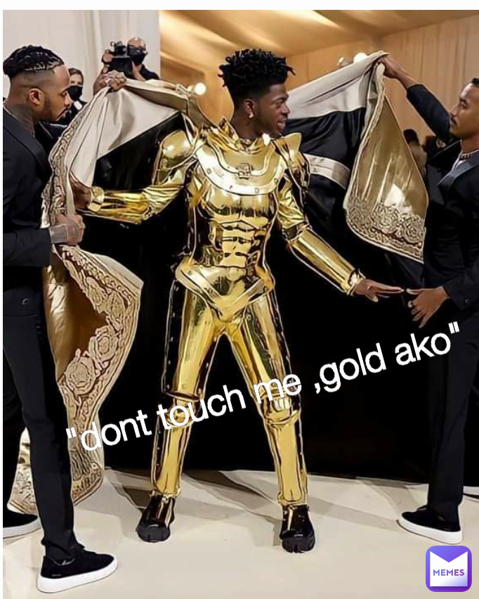 "dont touch me ,gold ako" Type Text