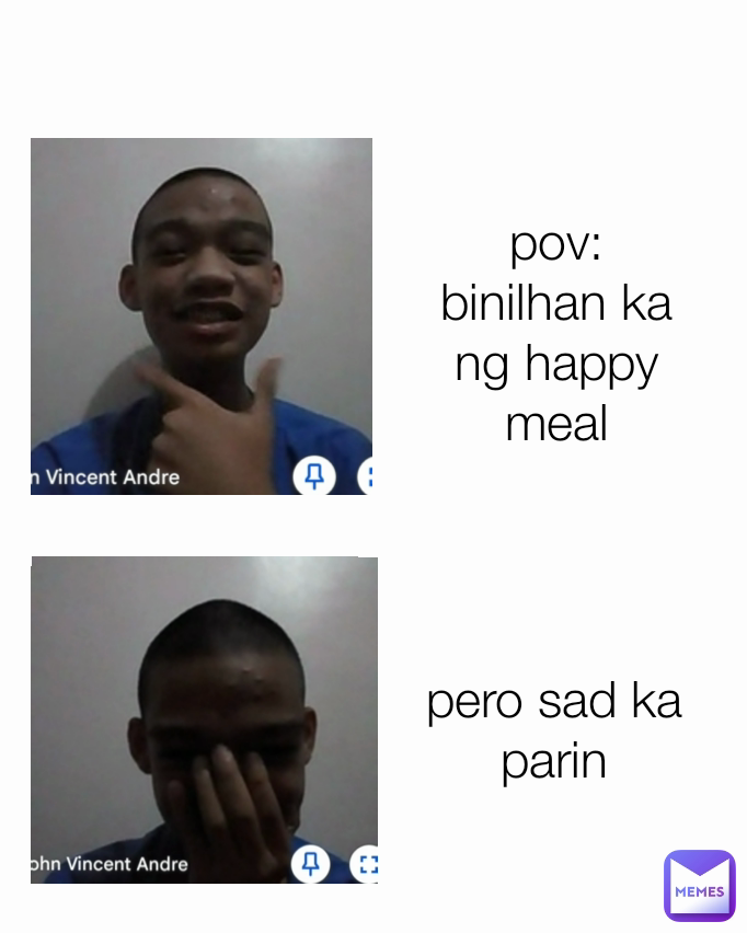 pov: binilhan ka ng happy meal pero sad ka parin