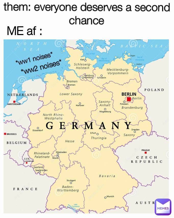 *ww2 noises* them: everyone deserves a second chance ME af : *ww1 noises*