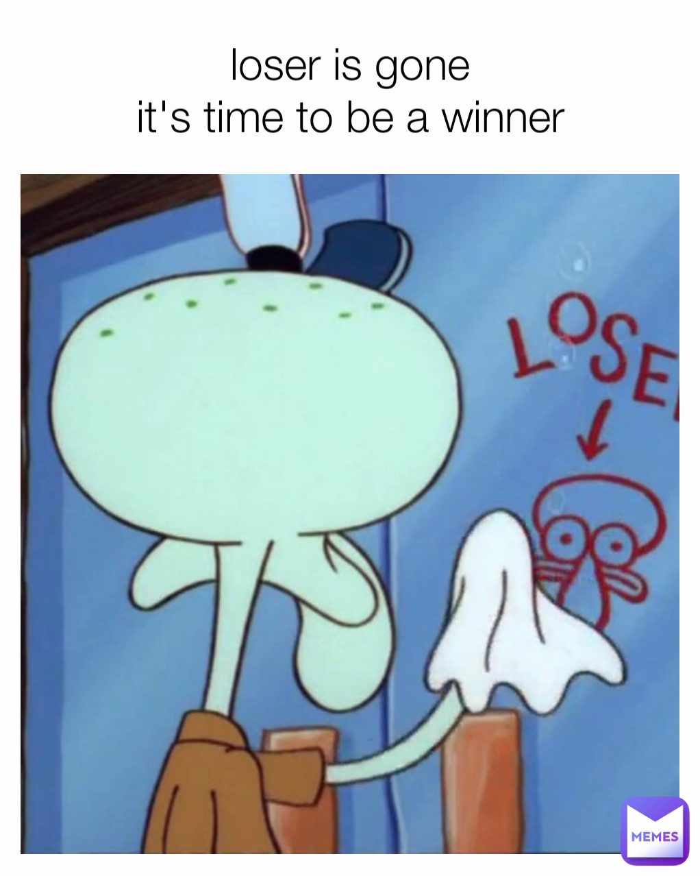 loser is gone
it's time to be a winner