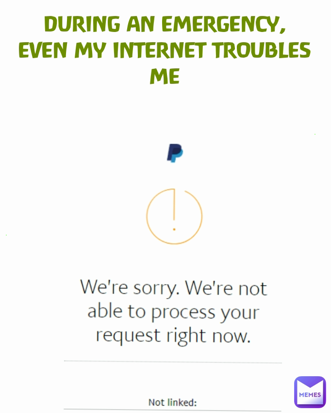 DURING AN EMERGENCY, EVEN MY INTERNET TROUBLES ME