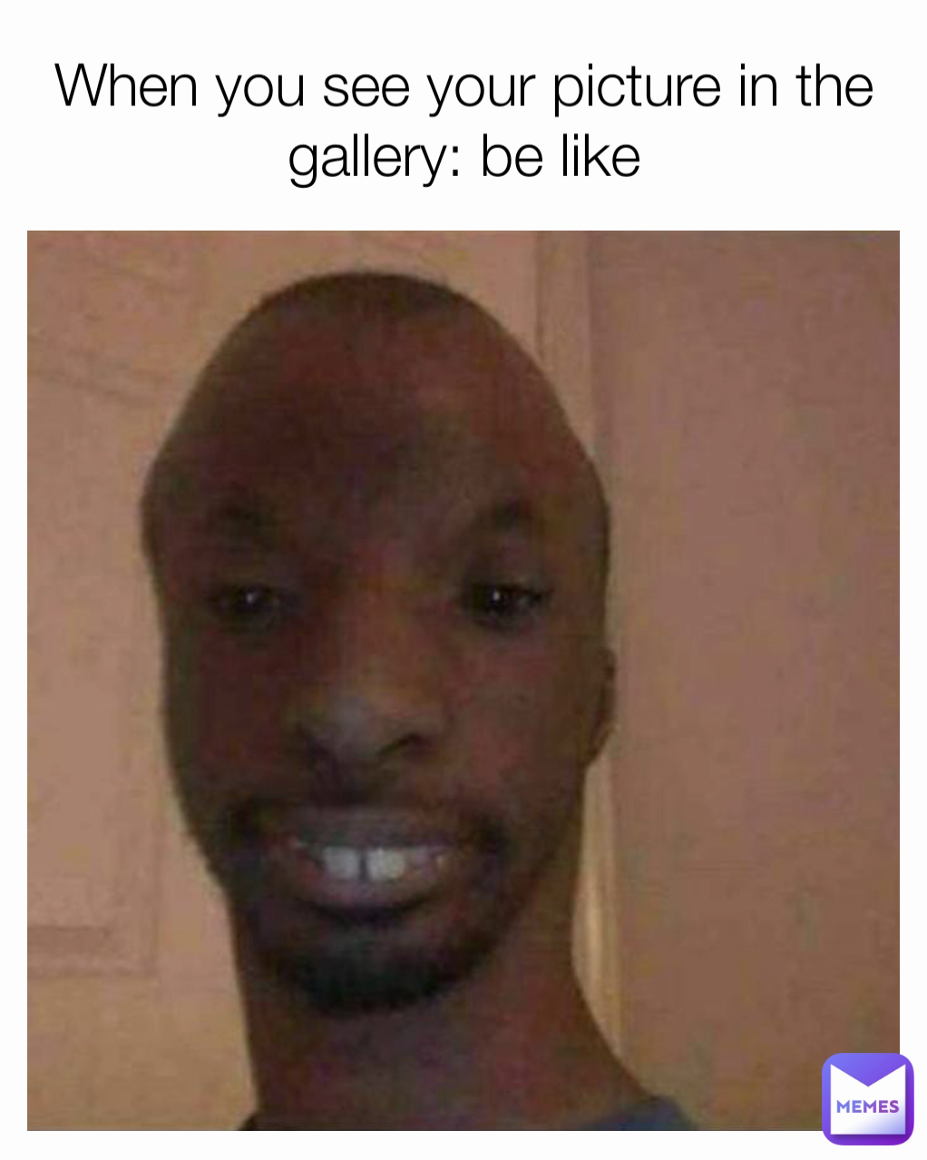 When you see your picture in the gallery: be like