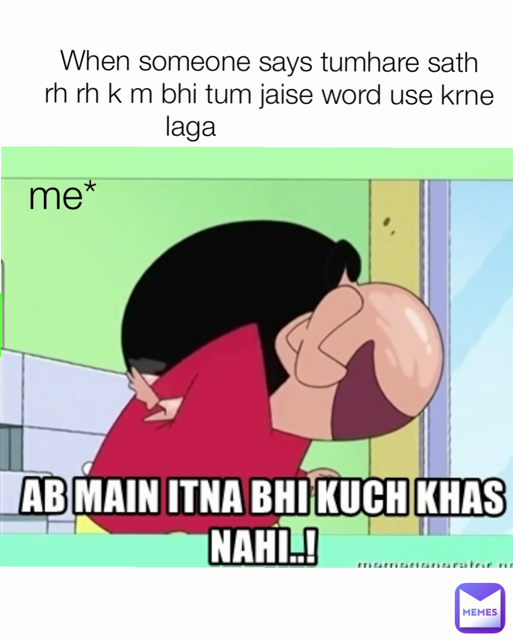When someone says tumhare sath rh rh k m bhi tum jaise word use krne laga                     me*