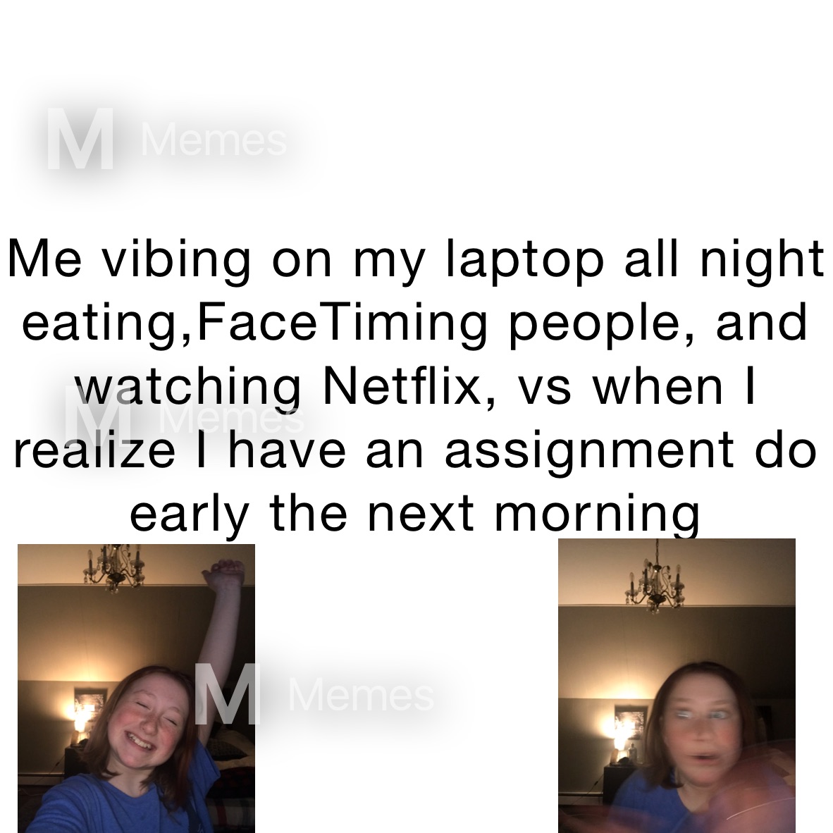 Me vibing on my laptop all night eating,FaceTiming people, and watching Netflix, vs when I realize I have an assignment do early the next morning
￼