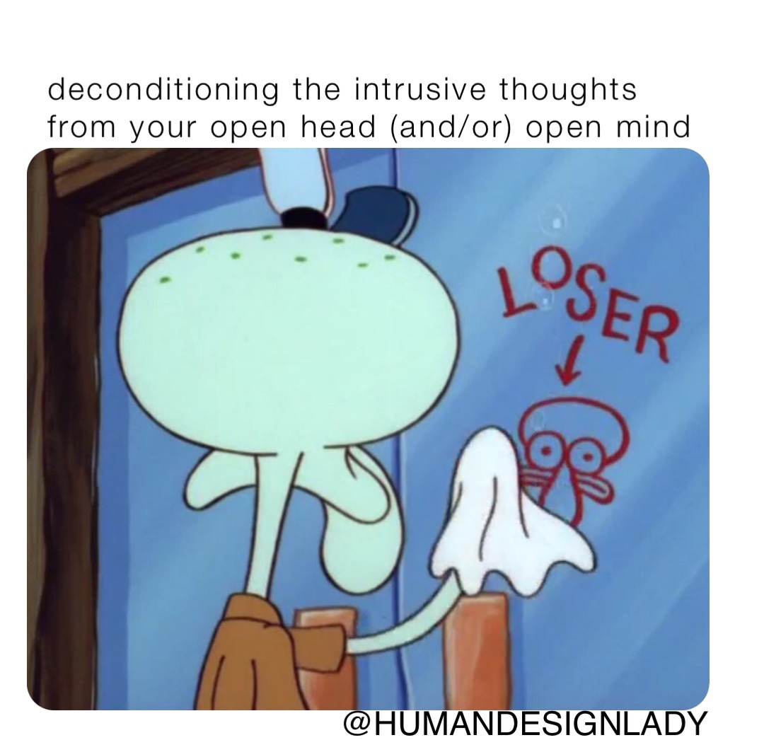 deconditioning the intrusive thoughts from your open head (and/or) open ...