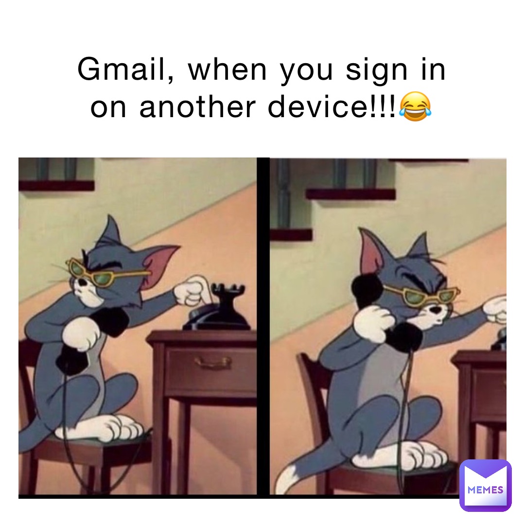 Gmail When You Sign In On Another Device Hotmemes 77 Memes