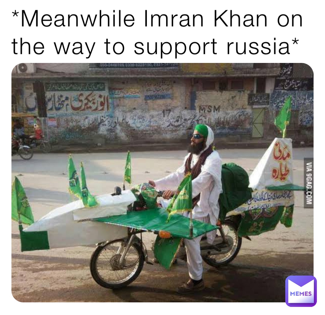 *Meanwhile Imran Khan on the way to support russia*