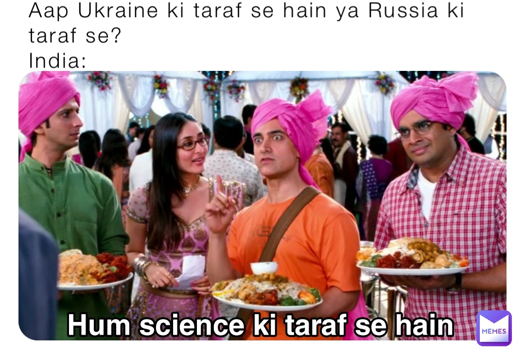 Aap Ukraine ki taraf se hain ya Russia ki taraf se?
India: