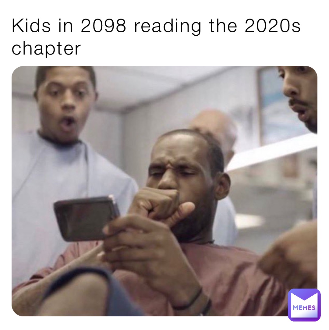 Kids in 2098 reading the 2020s chapter