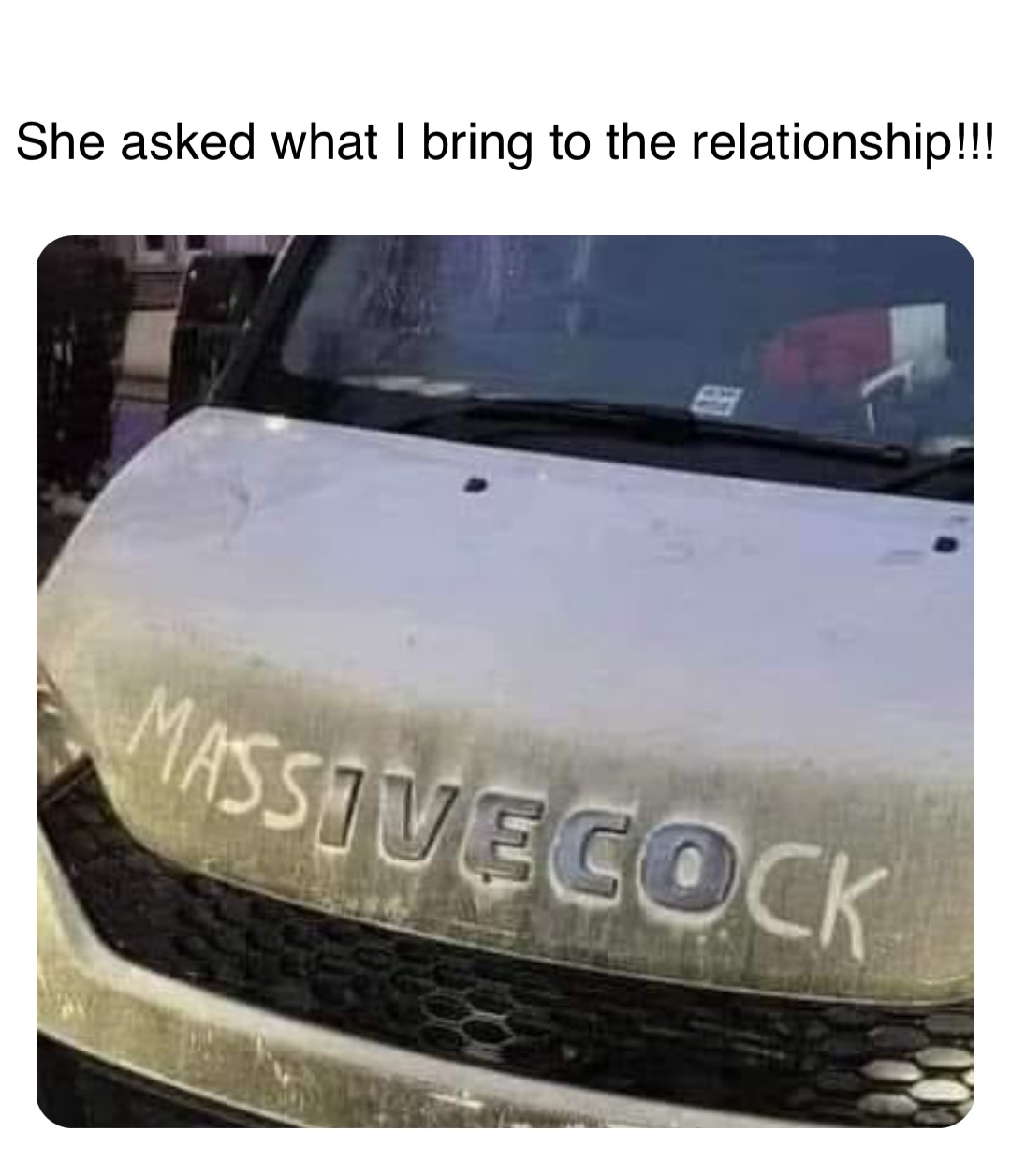 Double tap to edit She asked what I bring to the relationship!!!
