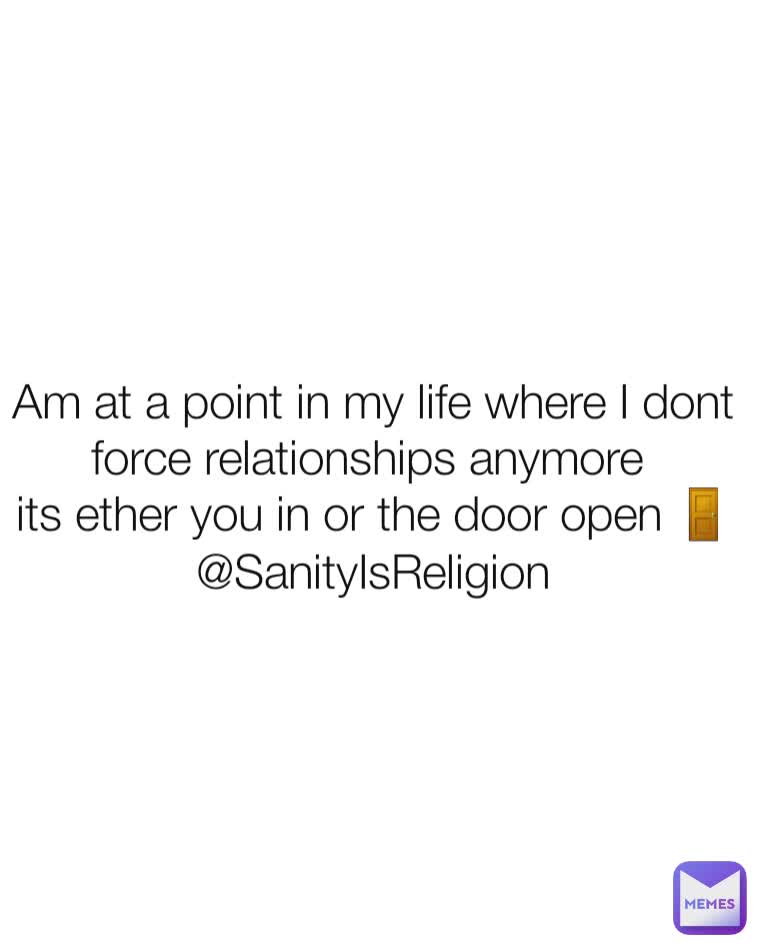 Am at a point in my life where I dont force relationships anymore 
its ether you in or the door open 🚪
@SanityIsReligion