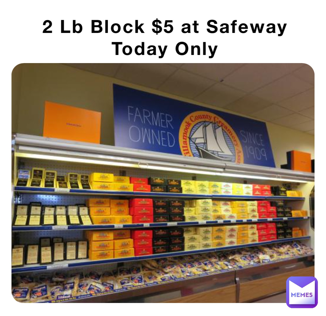 2 Lb Block $5 at Safeway
Today Only